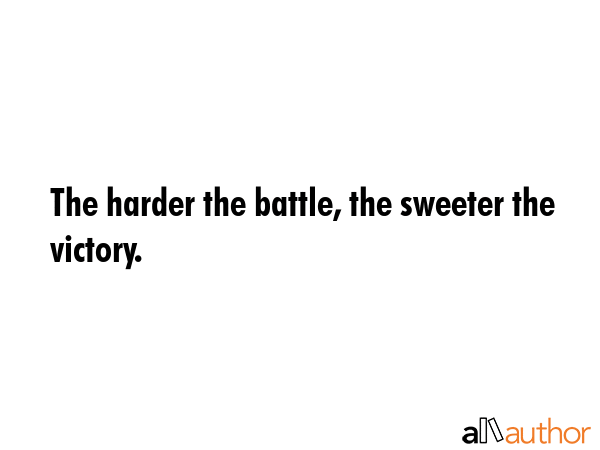 The harder the battle, the sweeter the victory. -  Quote GIF