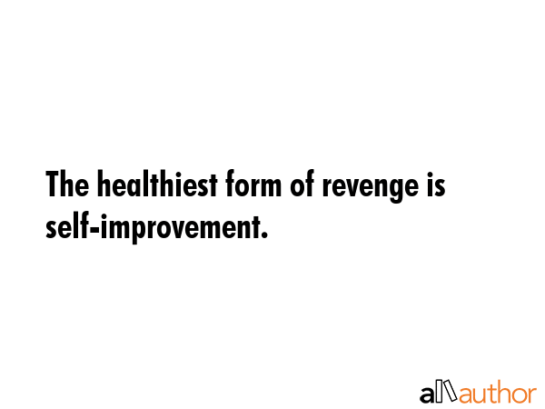 The healthiest form of revenge is self-improvement. -  Quote GIF