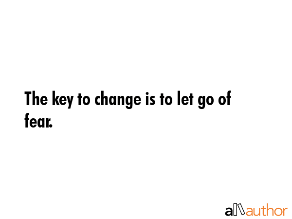 The key to change is to let go of fear. -  Quote GIF