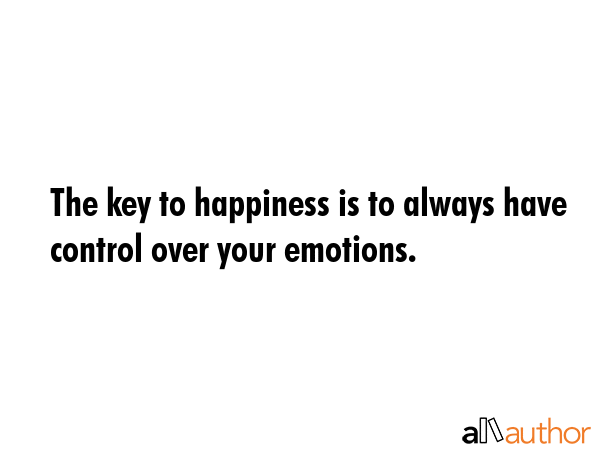 The key to happiness is to always have control over your emotions. -  Quote GIF