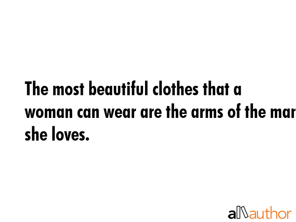 The most beautiful clothes that a woman can wear are the arms of the man she loves. -  Quote GIF