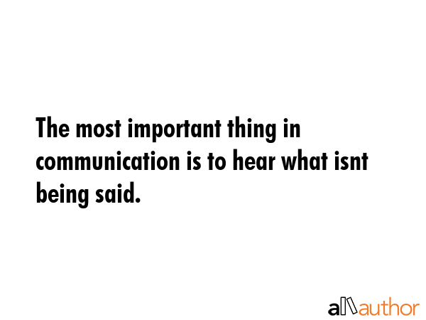 The most important thing in communication is to hear what isnt being said. -  Quote GIF