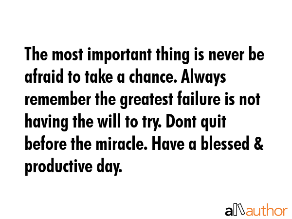 The most important thing is never be afraid to take a chance. Always remember the greatest failure... -  Quote GIF