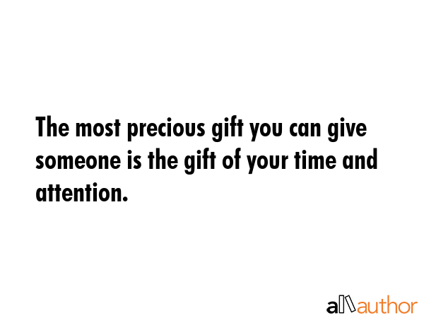 The most precious gift you can give someone is the gift of your time and attention. -  Quote GIF