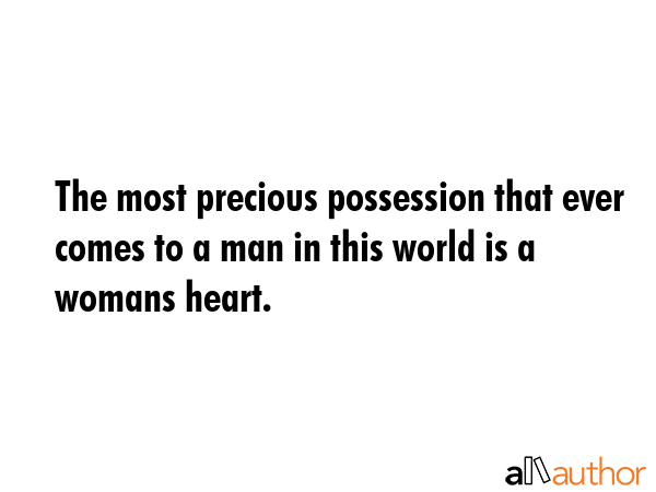 The most precious possession that ever comes to a man in this world is a womans heart. -  Quote GIF