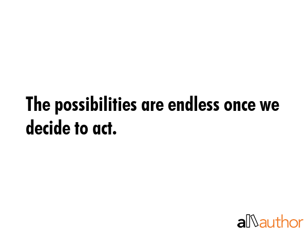 The possibilities are endless once we decide to act. -  Quote GIF