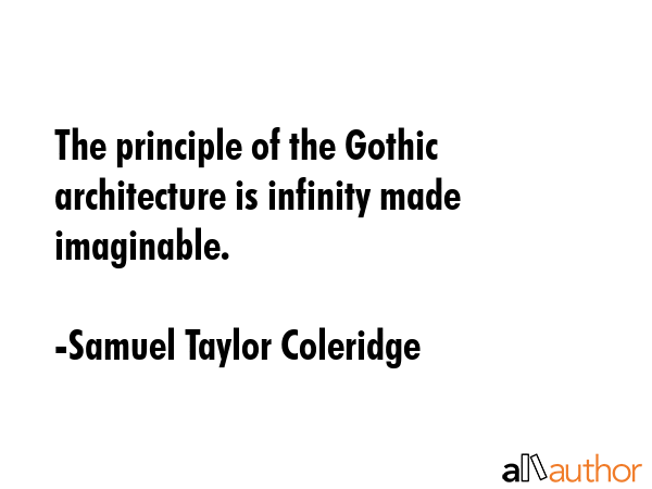 The principle of the Gothic architecture is infinity made imaginable. - Samuel Taylor Coleridge Quote GIF