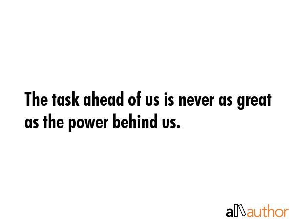 The task ahead of us is never as great as the power behind us. -  Quote GIF