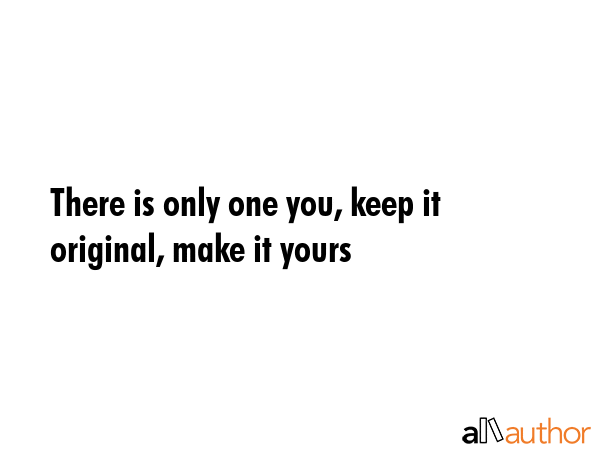 There is only one you, keep it original, make it yours -  Quote GIF