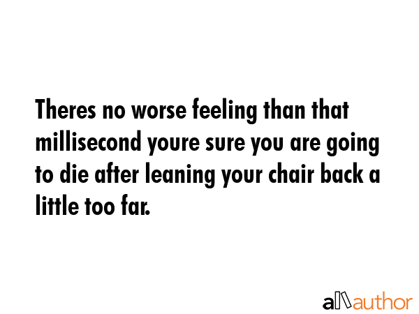 Theres no worse feeling than that millisecond youre sure you are going to die after leaning your... -  Quote GIF