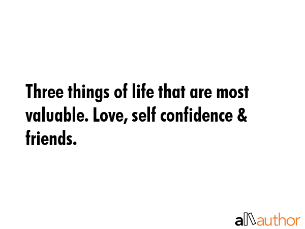 Three things of life that are most valuable. Love, self confidence & friends. -  Quote GIF