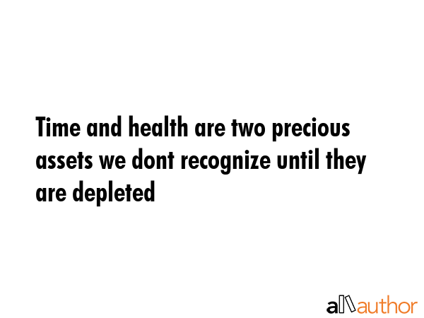 Time and health are two precious assets we dont recognize until they are depleted -  Quote GIF