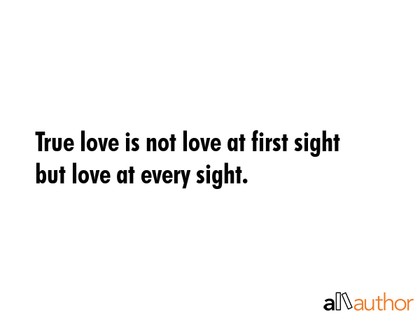 Is Love, at First Sight, True Love?
