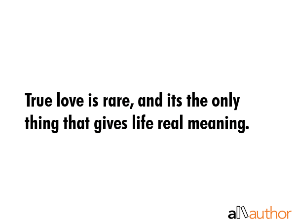 True love is truly amazing only when it's truly true.
