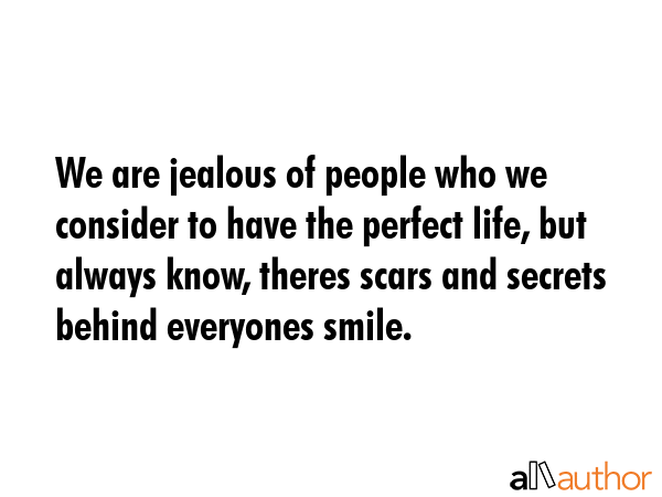 We are jealous of people who we consider to have the perfect life, but always know, theres scars... -  Quote GIF
