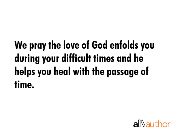 We pray the love of God enfolds you during your difficult times and he helps you heal with the... -  Quote GIF