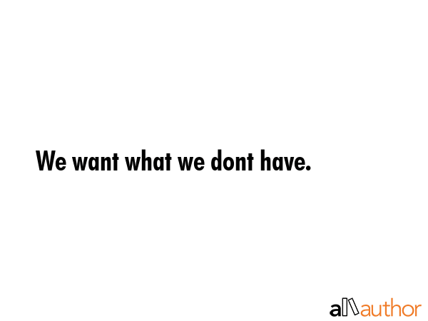 We want what we dont have. -  Quote GIF