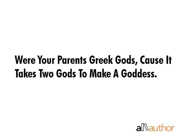 Were Your Parents Greek Gods, Cause It Takes Two Gods To Make A Goddess. -  Quote GIF