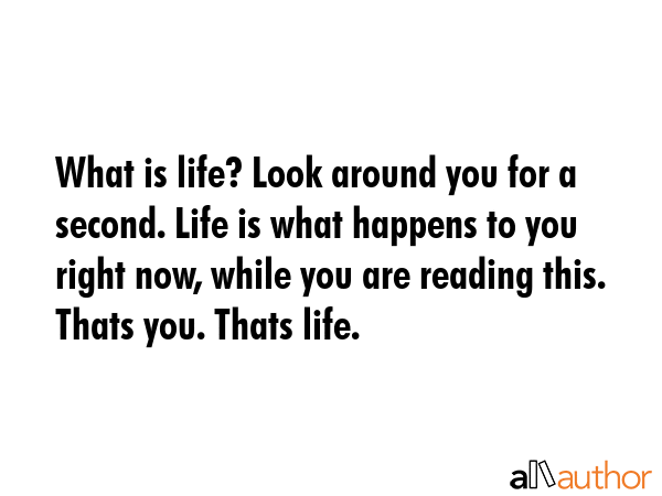What is life? Look around you for a second. Life is what happens to you right now, while you are... -  Quote GIF