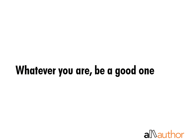 Whatever you are, be a good one -  Quote GIF