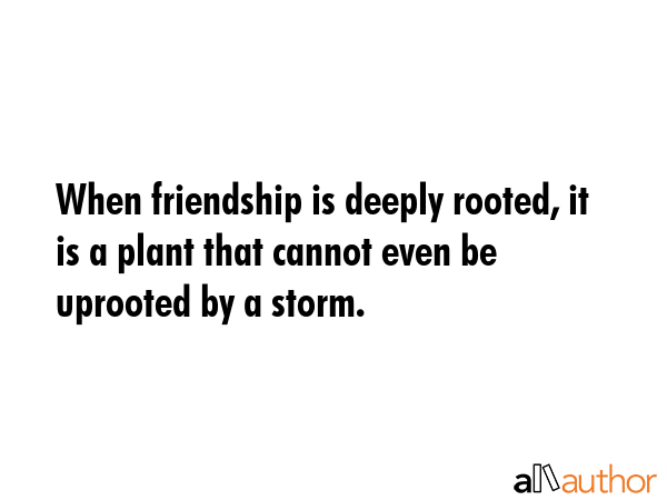When friendship is deeply rooted, it is a plant that cannot even be uprooted by a storm. -  Quote GIF