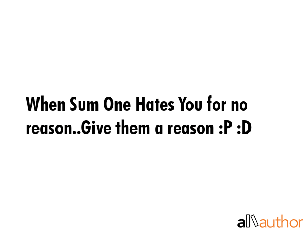 When Sum One Hates You for no reason..Give them a reason :P :D -  Quote GIF