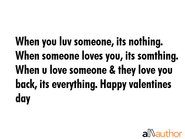 When you luv someone, its nothing. When someone loves you, its somthing. When u love someone & they... -  Quote GIF