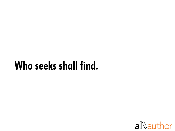 Who seeks shall find. -  Quote GIF