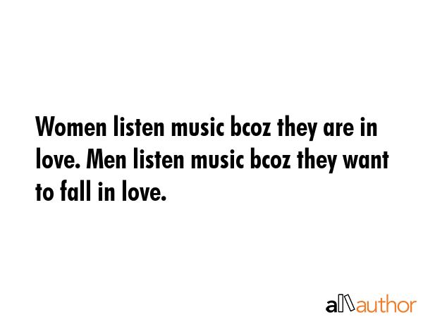 Women listen music bcoz they are in love. Men listen music bcoz they want to fall in love. -  Quote GIF