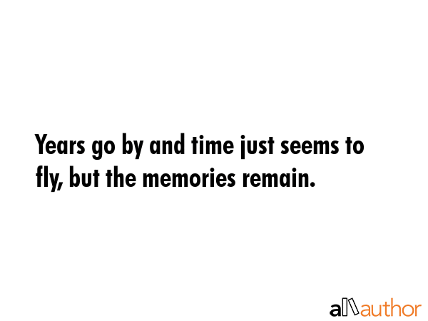 Years go by and time just seems to fly, but the memories remain. -  Quote GIF