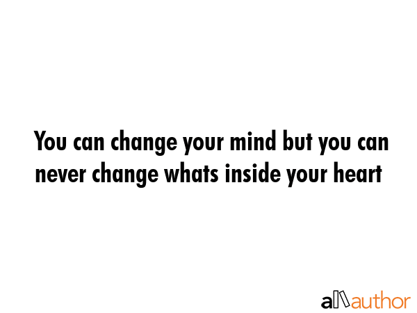 You can change your mind but you can never change whats inside your heart -  Quote GIF