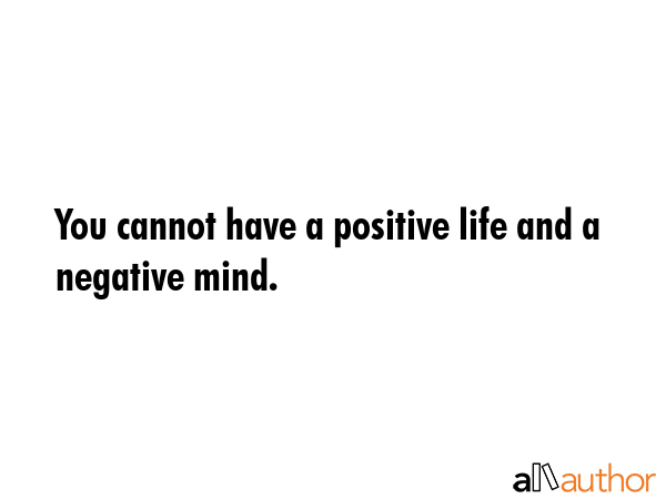You cannot have a positive life and a negative mind. -  Quote GIF