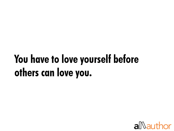 You have to love yourself before others can love you. -  Quote GIF