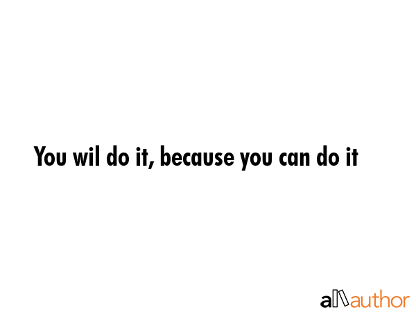You wil do it, because you can do it -  Quote GIF