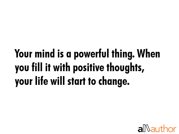 Your mind is a powerful thing. When you fill it with positive thoughts, your life will start to... -  Quote GIF