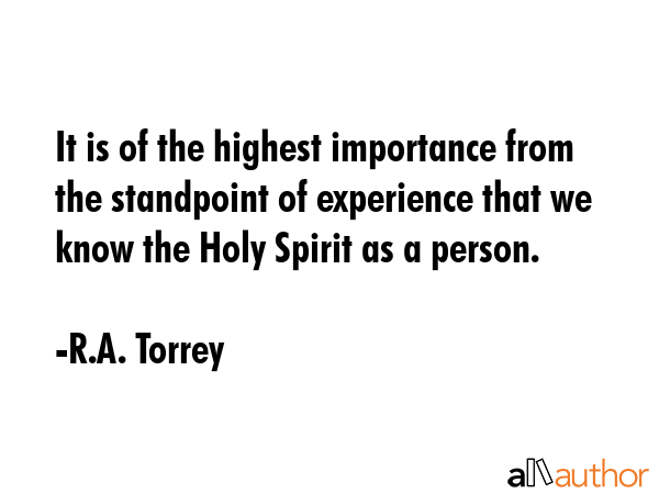 It is of the highest importance from the standpoint of experience that we know the Holy Spirit as a... - R.A. Torrey Quote GIF