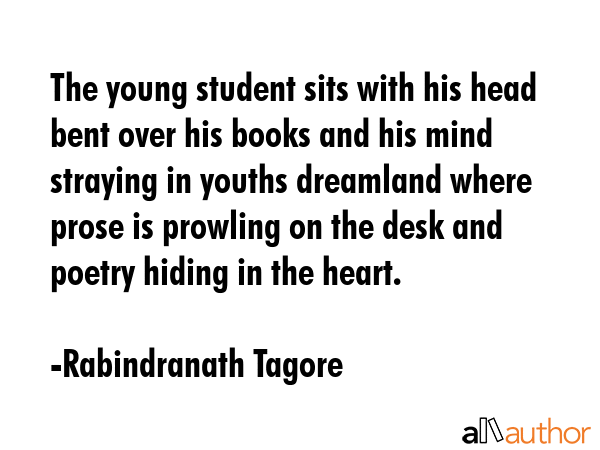 The young student sits with his head bent over his books and his mind straying in youths dreamland... - Rabindranath Tagore Quote GIF