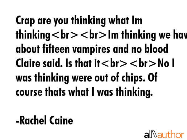 Crap are you thinking what Im thinkingIm thinking we have about fifteen vampires and no blood... - Rachel Caine Quote GIF