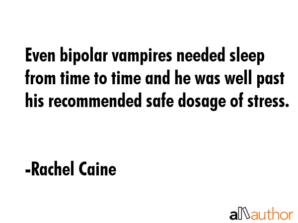 Even bipolar vampires needed sleep from time to time and he was well past his recommended safe... - Rachel Caine Quote GIF