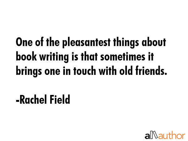 One of the pleasantest things about book writing is that sometimes it brings one in touch with old... - Rachel Field Quote GIF