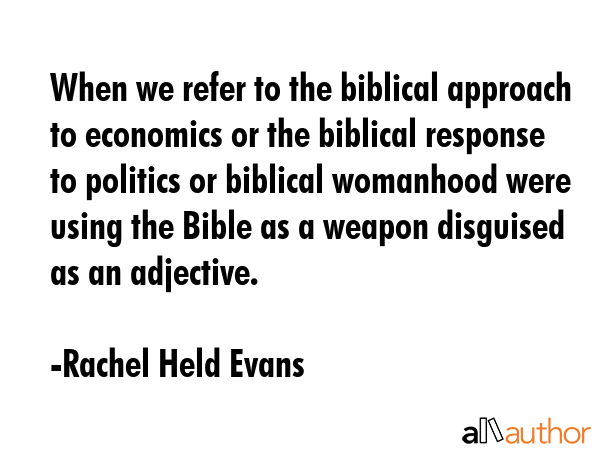 When we refer to the biblical approach to economics or the biblical response to politics or... - Rachel Held Evans Quote GIF