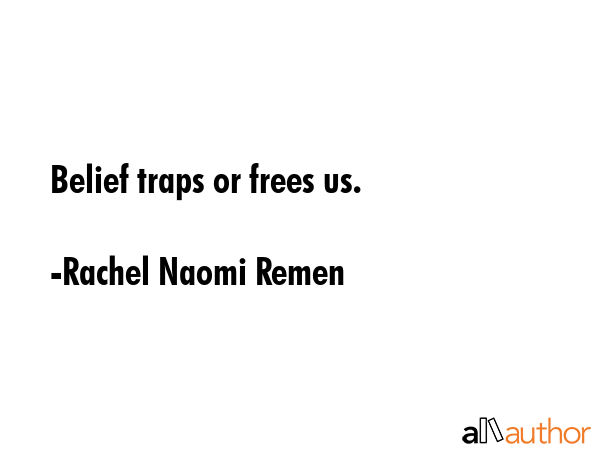 Belief traps or frees us. - Rachel Naomi Remen Quote GIF