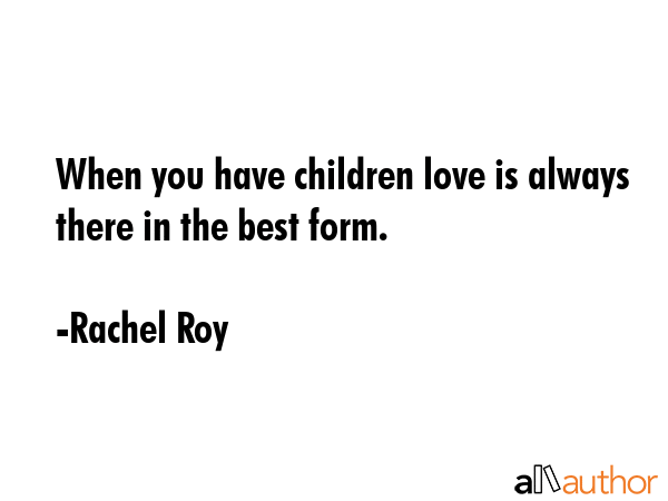 When you have children love is always there in the best form. - Rachel Roy Quote GIF