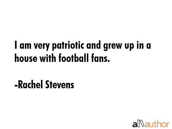 I am very patriotic and grew up in a house with football fans. - Rachel Stevens Quote GIF