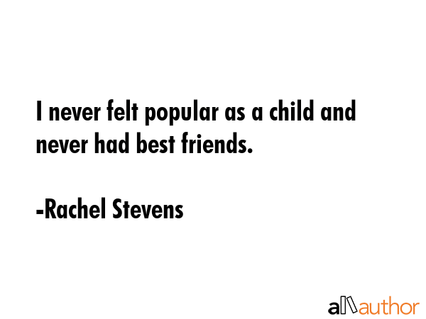I never felt popular as a child and never had best friends. - Rachel Stevens Quote GIF