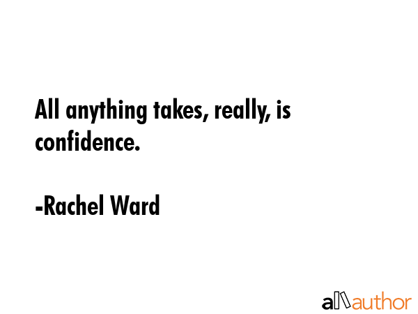 All anything takes, really, is confidence. - Rachel Ward Quote GIF