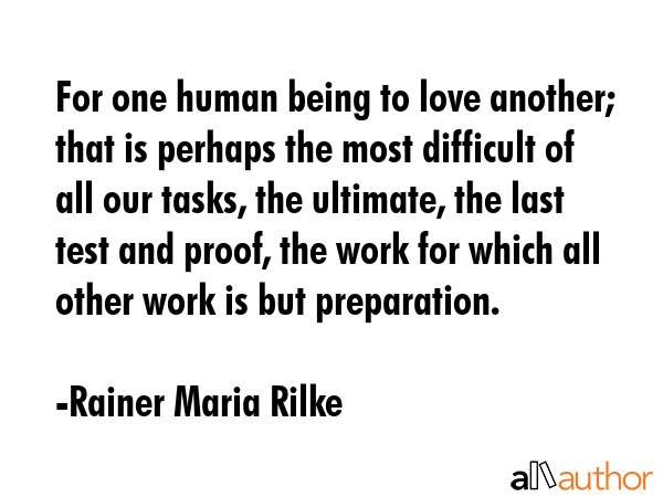 For one human being to love another; that is perhaps the most difficult of all our tasks, the... - Rainer Maria Rilke Quote GIF
