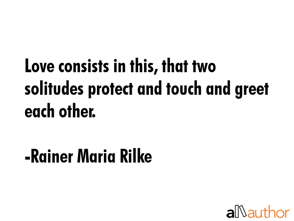 Love consists in this, that two solitudes protect and touch and greet each other. - Rainer Maria Rilke Quote GIF