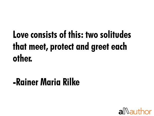 Love consists of this: two solitudes that meet, protect and greet each other. - Rainer Maria Rilke Quote GIF