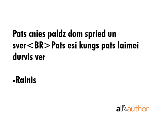 Pats cnies paldz dom spried un sverPats esi kungs pats laimei  durvis ver - Rainis Quote GIF